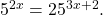 \,{5}^{2x}={25}^{3x+2}.