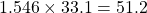 1.546 \times 33.1 = 51.2