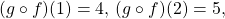 (g\circ f)(1)=4, \, (g\circ f)(2)=5,