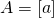 A = \left[ a \right]