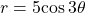 r=5\mathrm{cos}\,3\theta 