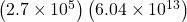  \left(2.7\times{10}^{5}\right)\left(6.04\times{10}^{13}\right)