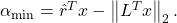 \alpha_{\min }=\hat{r}^T x-\left\|L^T x\right\|_2 .