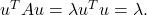 u^TAu = \lambda u^Tu = \lambda.