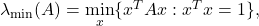 \lambda_{\min}(A) = \min\limits_{x} \{x^TAx: x^Tx = 1\},