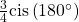 \frac{3}{4}\mathrm{cis}\left(180^{\circ}\right)