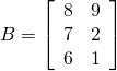 B = \left[\begin{array}{rr} 8 & 9 \\ 7 & 2 \\ 6 & 1 \end{array} \right]