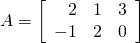 A = \left[ \begin{array}{rrr} 2 & 1 & 3 \\ -1 & 2 & 0 \end{array} \right]