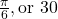 \frac{\pi }{6},\text{or 30°}