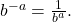 \,{b}^{-a}=\frac{1}{{b}^{a}}.\,