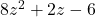 8 z^2 + 2 z - 6