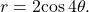 \,r=2\mathrm{cos}\,4\theta .