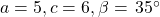 a=5,c=6,\beta =\,35^{\circ}