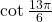 \mathrm{cot}\,\frac{13\pi }{6}