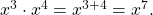  {x}^{3}\cdot {x}^{4}={x}^{3+4}={x}^{7}.