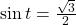 \,\mathrm{sin}\,t=\frac{\sqrt{3}}{2}\,