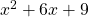 x^2 + 6x + 9