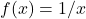 f(x)=1 / x