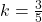 k=\frac{3}{5}