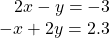 \begin{array}{l}\,\,\,\,\,2x-y=-3\hfill \\ -x+2y=2.3\hfill \end{array}