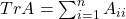 TrA = \sum_{i=1}^{n}A_{ii}