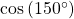 \,\mathrm{cos}\left(150^{\circ}\right)\,