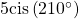 \,5\mathrm{cis}\left(210^{\circ}\right)\,