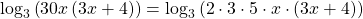 {\mathrm{log}}_{3}\left(30x\left(3x+4\right)\right)={\mathrm{log}}_{3}\left(2\cdot 3\cdot 5\cdot x\cdot \left(3x+4\right)\right)