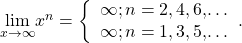 \underset{x\to \text{−}\infty }{\text{lim}}{x}^{n}=\bigg\{\begin{array}{c}\infty ;n=2,4,6\text{,…}\hfill \\ \text{−}\infty ;n=1,3,5\text{,…}\hfill \end{array}.