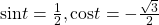 \mathrm{sin}t=\frac{1}{2},\mathrm{cos}t=-\frac{\sqrt{3}}{2}