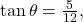 \,\mathrm{tan}\,\theta =\frac{5}{12},\,