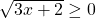 \sqrt{3x+2}\ge 0