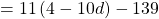 =11\left(4-10d\right)-139