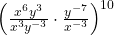  {\left(\frac{{x}^{6}{y}^{3}}{{x}^{3}{y}^{-3}}\cdot \frac{{y}^{-7}}{{x}^{-3}}\right)}^{10}