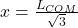 x = \frac{L_{COM}}{\sqrt{3}}