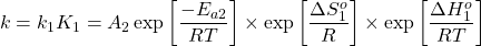 \[k=k_1K_1 = A_2 \exp\left[\frac{-E_{a2}}{RT}\right]\times \exp \left[\frac{\Delta S_1^o}{R}\right] \times \exp \left[\frac{\Delta H_1^o}{RT}\right]\]