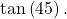 \,\mathrm{tan}\left(45°\right).