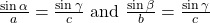 \frac{\mathrm{sin}\,\alpha }{a}=\frac{\mathrm{sin}\,\gamma }{c}\text{ and }\frac{\mathrm{sin}\,\beta }{b}=\frac{\mathrm{sin}\,\gamma }{c}