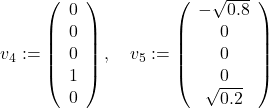 \[v_4:=\left(\begin{array}{l} 0 \\ 0 \\ 0 \\ 1 \\ 0 \end{array}\right), \quad v_5:=\left(\begin{array}{c} -\sqrt{0.8} \\ 0 \\ 0 \\ 0 \\ \sqrt{0.2} \end{array}\right)\]