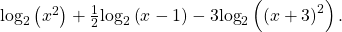 \,{\mathrm{log}}_{2}\left({x}^{2}\right)+\frac{1}{2}{\mathrm{log}}_{2}\left(x-1\right)-3{\mathrm{log}}_{2}\left({\left(x+3\right)}^{2}\right).