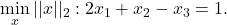 \min\limits_x ||x||_2 : 2x_1+x_2-x_3 = 1.