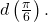 \,d\left(\frac{\pi }{6}\right).\,