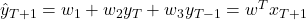 \hat{y}_{T+1}=w_1+w_2 y_T+w_3 y_{T-1}=w^T x_{T+1}