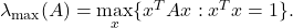 \lambda_{\max}(A) = \max\limits_{x} \{x^TAx: x^Tx = 1\}.