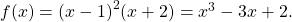 f(x)={(x-1)}^{2}(x+2)={x}^{3}-3x+2.