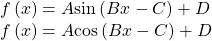 \begin{array}{l}f\left(x\right)=A\mathrm{sin}\left(Bx-C\right)+D\\ f\left(x\right)=A\mathrm{cos}\left(Bx-C\right)+D\end{array}