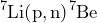 \begin{equation*} \ce{^7Li(p,n)}\ce{^7Be} \end{equation*}