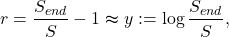 \[r = \dfrac{S_{end}}{S}-1 \thickapprox y := \log \dfrac{S_{end}}{S},\]