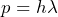 p=h\lambda