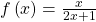 f\left(x\right)=\frac{x}{2x+1}